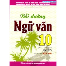 Bồi dưỡng ngữ văn 10 - Kết nối tri thức Bồi dưỡng ngữ văn 10 - Kết nối tri thức